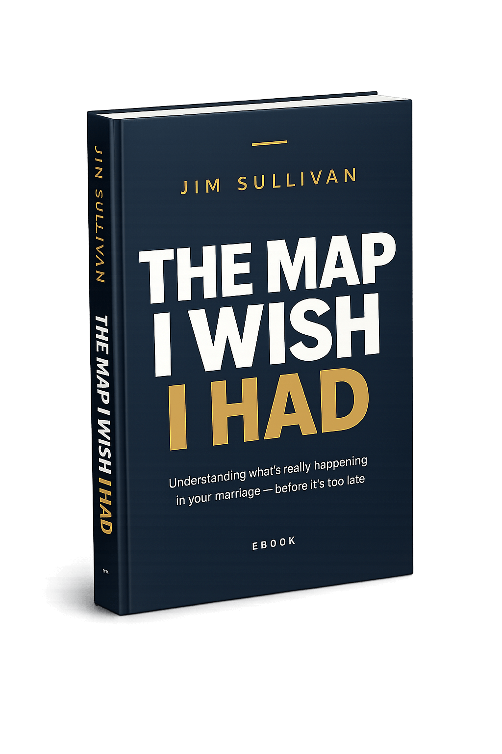 Ebook "THE MAP I WISH I HAD"  By Jim Sullivan - For the husband who senses his marriage is slipping — and doesn't know why.