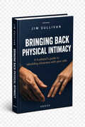 BRINGING BACK PHYSICAL INTIMACY - One part of your marriage that the main guide doesn't cover in full.
